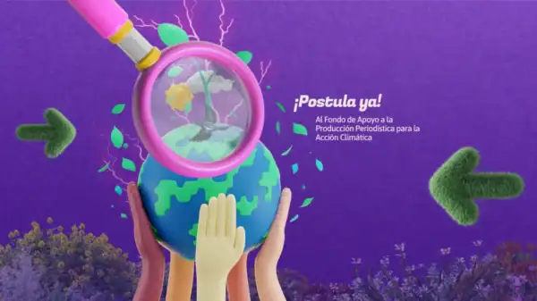 Ilustración de una lupa amplificando una planta que nace del globo terráqueo. Este, a su vez, es sostenido por varias manos. La leyenda dice: Postula ya al Fondo de apoyo a la producción periodística para la acción climática